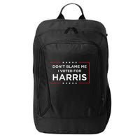 Don't Blame Me I Voted For Harris City Backpack