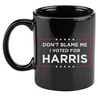 Don't Blame Me I Voted For Harris 11oz C Handle Ceramic Mug