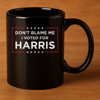 Don't Blame Me I Voted For Harris 11oz C Handle Ceramic Mug