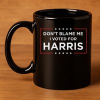 Don't Blame Me I Voted For Harris 11oz C Handle Ceramic Mug