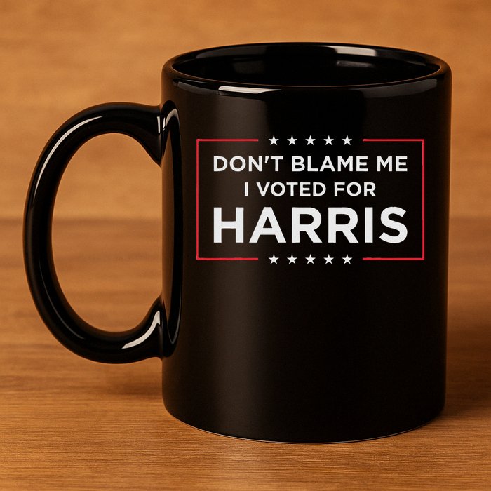 Don't Blame Me I Voted For Harris 11oz C Handle Ceramic Mug