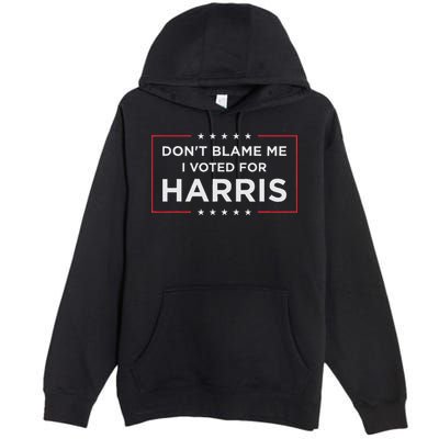 Don't Blame Me I Voted For Harris Premium Pullover Hoodie