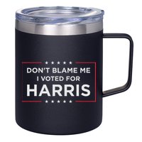 Don't Blame Me I Voted For Harris 12oz Stainless Steel Coffee Mug