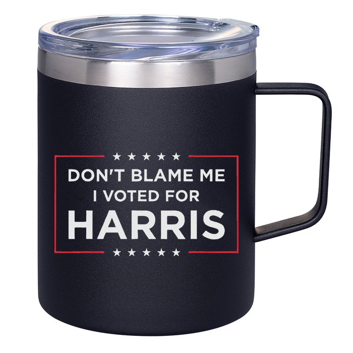Don't Blame Me I Voted For Harris 12oz Stainless Steel Coffee Mug