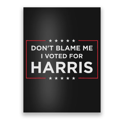 Don't Blame Me I Voted For Harris Poster
