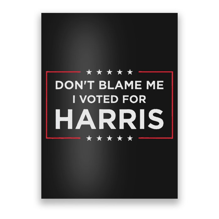 Don't Blame Me I Voted For Harris Poster