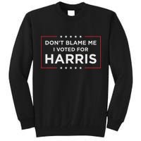 Don't Blame Me I Voted For Harris Tall Sweatshirt