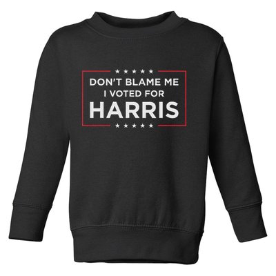 Don't Blame Me I Voted For Harris Toddler Sweatshirt