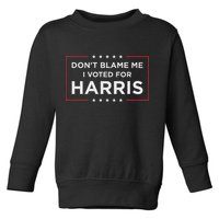 Don't Blame Me I Voted For Harris Toddler Sweatshirt