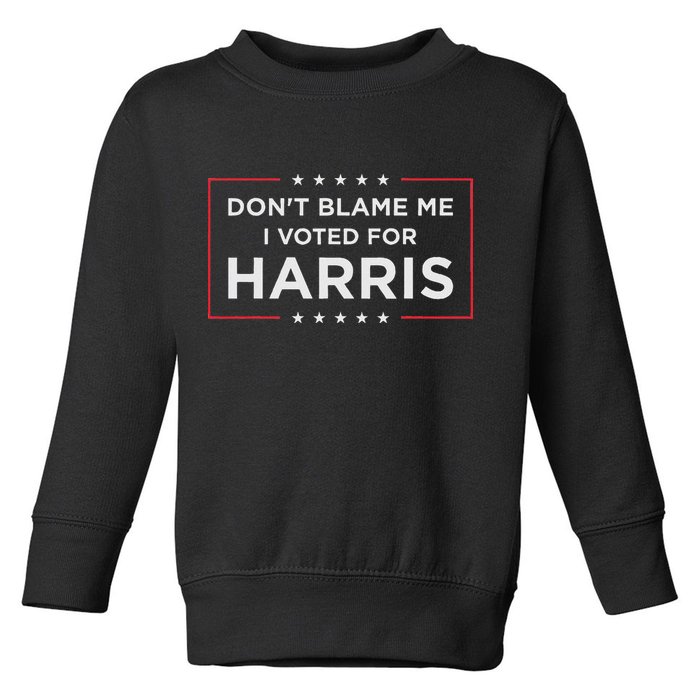 Don't Blame Me I Voted For Harris Toddler Sweatshirt
