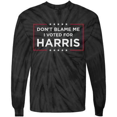 Don't Blame Me I Voted For Harris Tie-Dye Long Sleeve Shirt