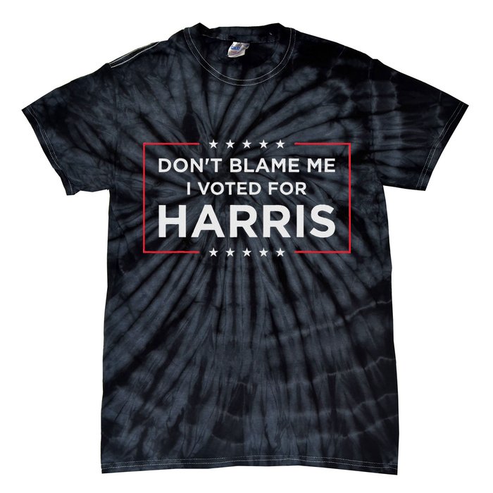 Don't Blame Me I Voted For Harris Tie-Dye T-Shirt