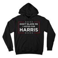 Don't Blame Me I Voted For Harris Tall Hoodie