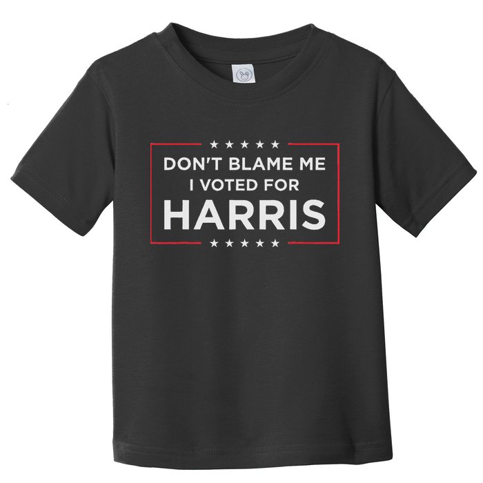 Don't Blame Me I Voted For Harris Toddler T-Shirt