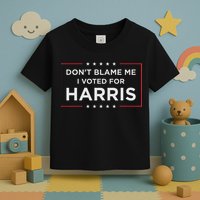 Don't Blame Me I Voted For Harris Toddler T-Shirt
