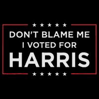 Don't Blame Me I Voted For Harris Toddler T-Shirt