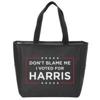 Don't Blame Me I Voted For Harris Zip Tote Bag