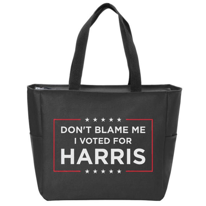 Don't Blame Me I Voted For Harris Zip Tote Bag