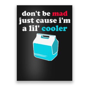 Don't Be Mad Just Cause I'm A Lil' Cooler Funny Humorous Poster