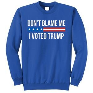 Don't Blame Me Gift I Voted Trump Gift Sweatshirt