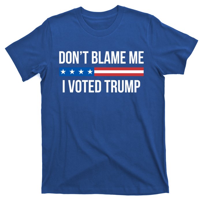 Don't Blame Me Gift I Voted Trump Gift T-Shirt