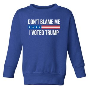 Don't Blame Me Gift I Voted Trump Gift Toddler Sweatshirt