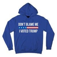 Don't Blame Me Gift I Voted Trump Gift Tall Hoodie