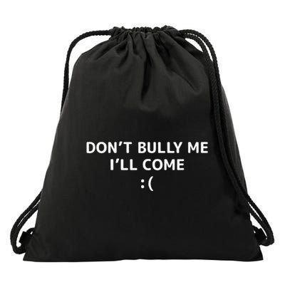 DonT Bully Me ILl Come Meme Funny Memes Drawstring Bag