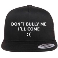 DonT Bully Me ILl Come Meme Funny Memes Flat Bill Trucker Hat
