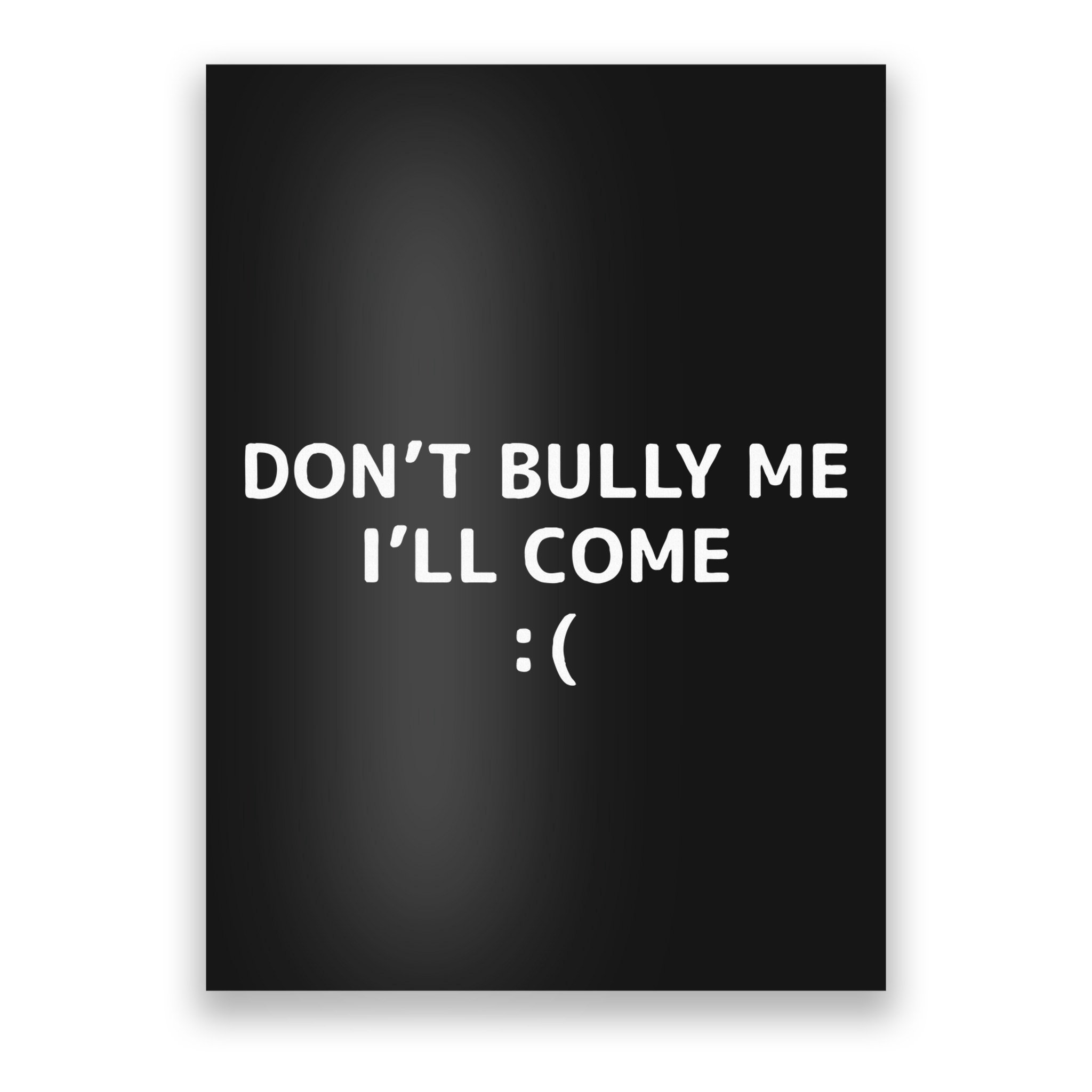 DonT Bully Me ILl Come Meme Funny Memes Poster