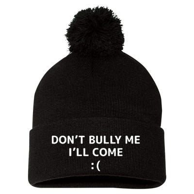 DonT Bully Me ILl Come Meme Funny Memes Pom Pom 12in Knit Beanie