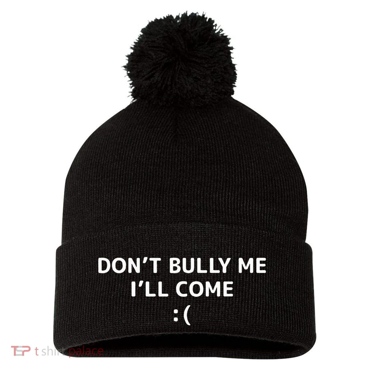 DonT Bully Me ILl Come Meme Funny Memes Pom Pom 12in Knit Beanie