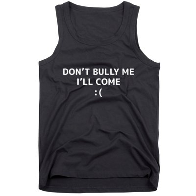DonT Bully Me ILl Come Meme Funny Memes Tank Top