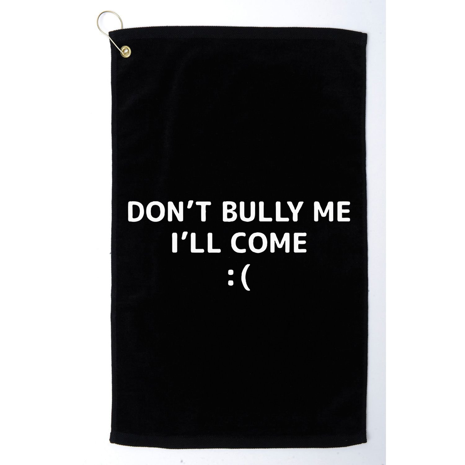 DonT Bully Me ILl Come Meme Funny Memes Golf Towel