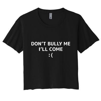 DonT Bully Me ILl Come Meme Funny Memes Crop Top