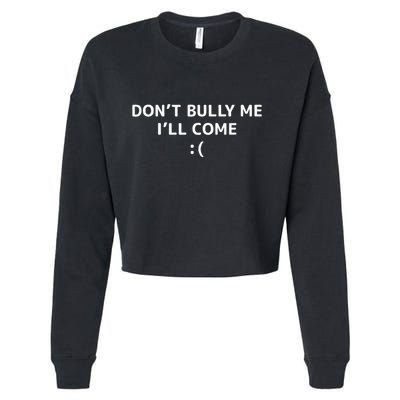 DonT Bully Me ILl Come Meme Funny Memes Cropped Pullover Crew