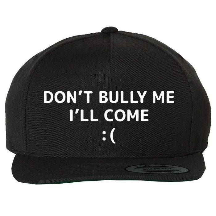 DonT Bully Me ILl Come Meme Funny Memes Wool Snapback Cap