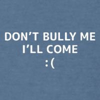 DonT Bully Me ILl Come Meme Funny Memes Garment-Dyed Sweatshirt