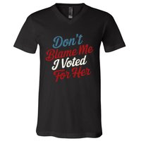 DonT Blame Me I Voted For Her Kamala Harris 2024 V-Neck T-Shirt