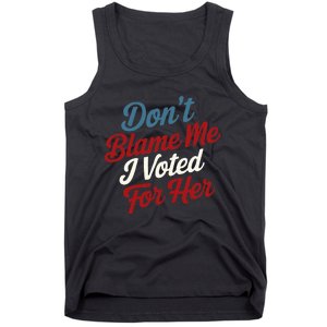 DonT Blame Me I Voted For Her Kamala Harris 2024 Tank Top