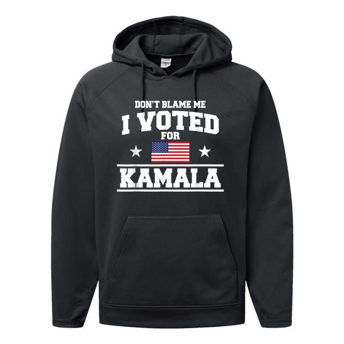 Dont Blame Me I Voted For Kamala Harris Performance Fleece Hoodie