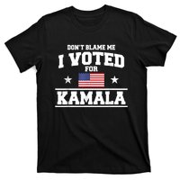 Dont Blame Me I Voted For Kamala Harris T-Shirt