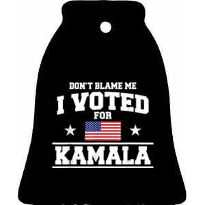 Dont Blame Me I Voted For Kamala Harris Ceramic Bell Ornament