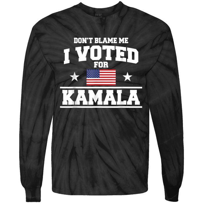 Dont Blame Me I Voted For Kamala Harris Tie-Dye Long Sleeve Shirt