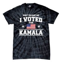 Dont Blame Me I Voted For Kamala Harris Tie-Dye T-Shirt