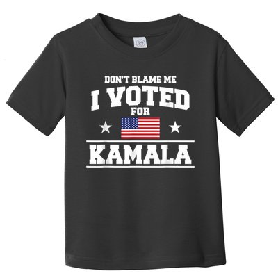 Dont Blame Me I Voted For Kamala Harris Toddler T-Shirt