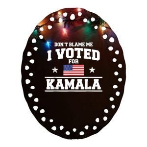 Dont Blame Me I Voted For Kamala Harris Ceramic Oval Ornament