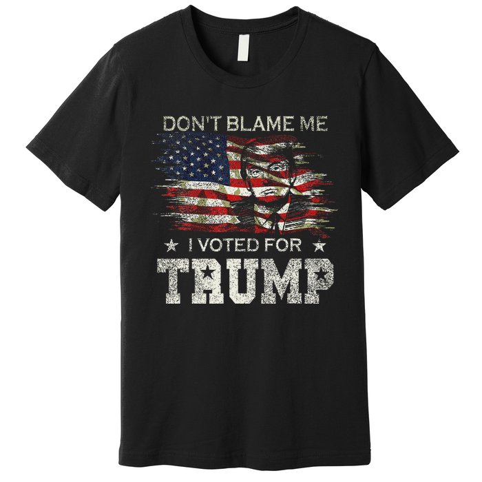 DonT Blame Me I Voted For Trump Vintage Flag Premium T-Shirt