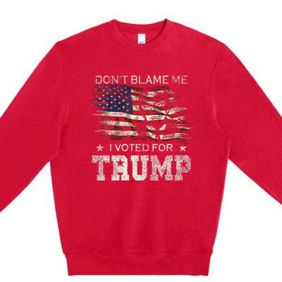 DonT Blame Me I Voted For Trump Vintage Flag Premium Crewneck Sweatshirt