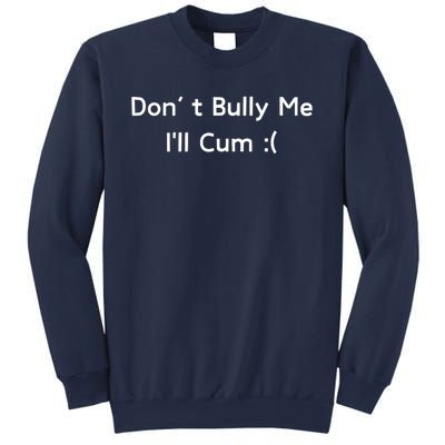 Dont Bully Me Funny Meme Sweatshirt